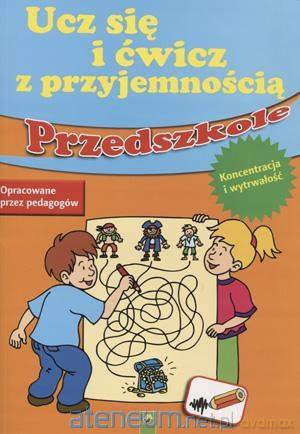 Ucz się i ćwicz z przyjemnością- Przedszkole. Koncentracja [KSIĄŻKA]
