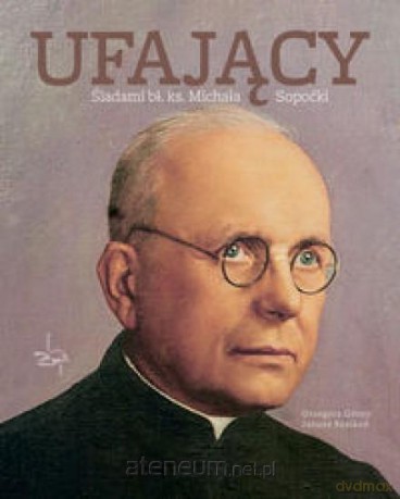 Ufający. Śladami bł. ks. Michała Sopoćki [KSIĄŻKA]