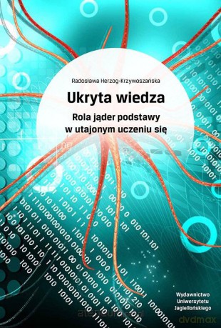 Ukryta wiedza. Rola jąder podstawy w utajonym uczeniu się [KSIĄŻKA]