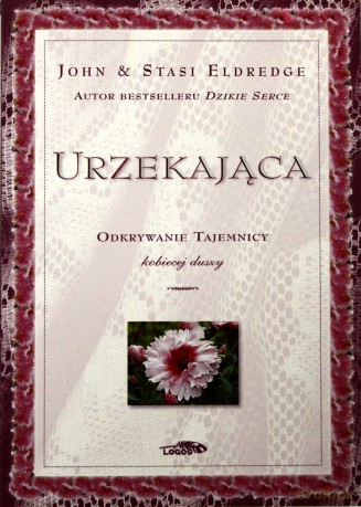 Urzekająca - odkrywanie tajemnicy kobiecej duszy [KSIĄŻKA]