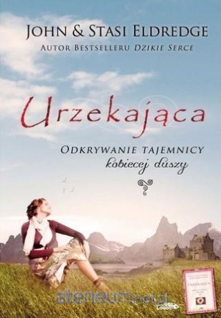 Urzekająca. Odkrywanie tajemnicy kobiecej duszy (twarda) [KSIĄŻKA]