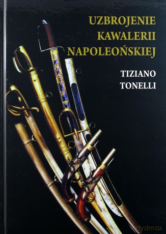 Uzbrojenie Kawalerii Napoleońskiej [KSIĄŻKA]