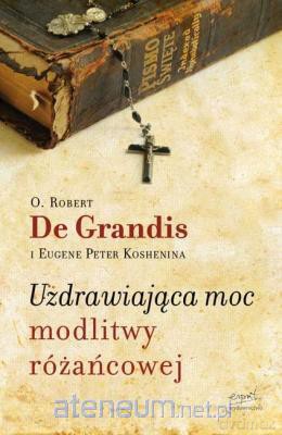 Uzdrawiająca moc modlitwy różańcowej [KSIĄŻKA]