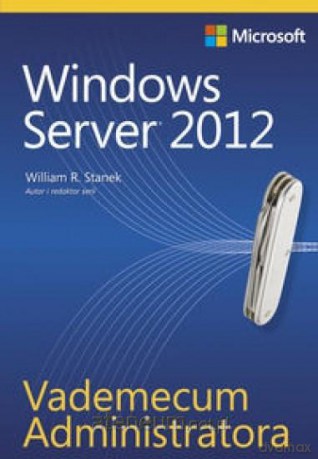 Vademecum Administratora. Windows Server 2012 [KSIĄŻKA]