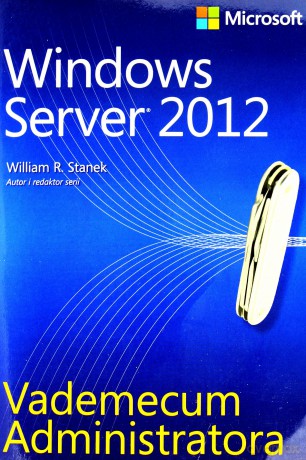 Vademecum Administratora. Windows Server 2012 [KSIĄŻKA]