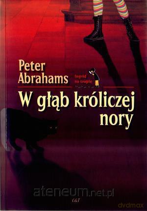 W głąb króliczej nory - Peter Abrahams [KSIĄŻKA]