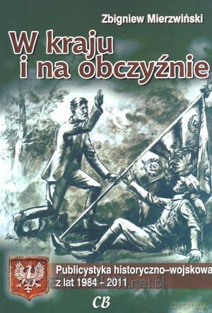 W kraju i na obczyźnie. Publicystyka historyczno- wojskowa [KSIĄŻKA]
