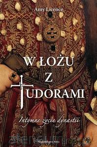 W łożu z Tudorami. Intymne życie dynastii - Amy Licence [KSIĄŻKA]
