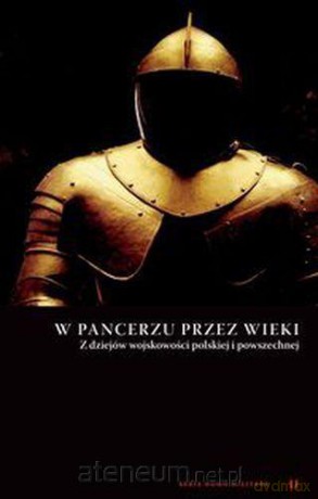 W pancerzu przez wieki. Z dziejów wojskowości [KSIĄŻKA]