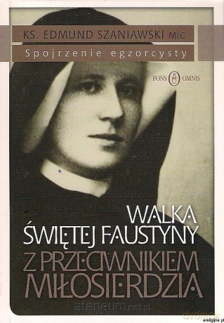 Walka św. Faustyny z przeciwnikiem miłosierdzia [KSIĄŻKA]