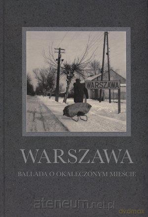 Warszawa. Ballada o okaleczonym mieście [KSIĄŻKA]