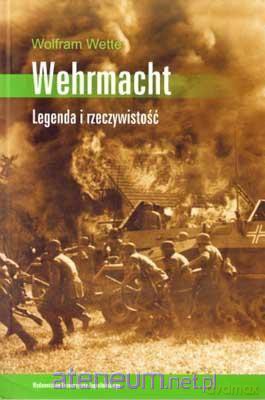 Wehrmacht. Legenda i rzeczywistość [KSIĄŻKA]