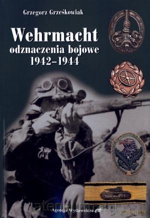 Wehrmacht. Odznaczenia bojowe 1942- 1944 [KSIĄŻKA]