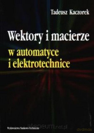 Wektory i macierze w automatyce i elektrotechnice [KSIĄŻKA]