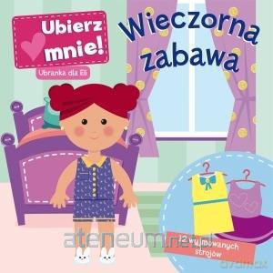Wieczorna zabawa. Ubierz mnie! Ubranka dla Eli [KSIĄŻKA]