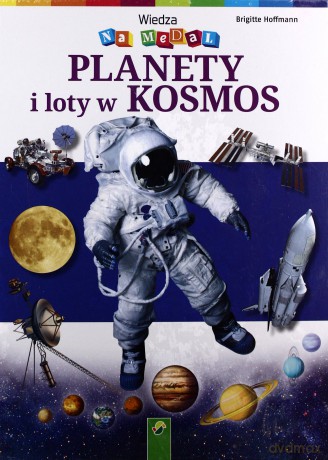 Wiedza na medal - Planety i loty w kosmos [KSIĄŻKA]