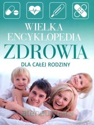 Wielka encyklopedia zdrowia dla całej rodziny [KSIĄŻKA]