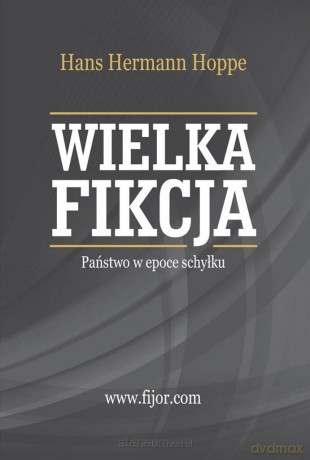 Wielka fikcja. Państwo w epoce schyłku [KSIĄŻKA]