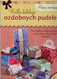 Wielka kolekcja ozdobnych pudełek Motywy romantycz [KSIĄŻKA]