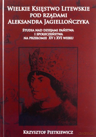 Wielkie księstwo litewskie pod rządami Aleksandra Jagiellończyka [KSIĄŻKA]