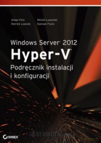Windows Server 2012 Hyper- V. Podręcznik instalacji [KSIĄŻKA]