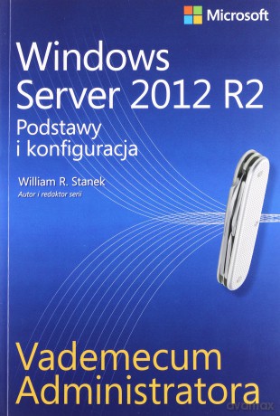 Windows Server 2012 R2. Podstawy i konfiguracja [KSIĄŻKA]