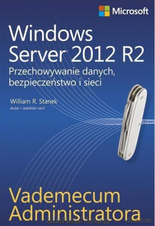 Windows Server 2012 R2. Przechowywanie danych, bezpieczeństwo i sieci [KSIĄŻKA]