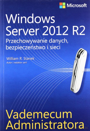 Windows Server 2012 R2. Przechowywanie danych, bezpieczeństwo i sieci [KSIĄŻKA]