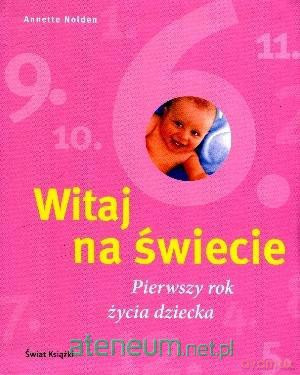 Witaj na świecie. Pierwszy rok życia dziecka [KSIĄŻKA]