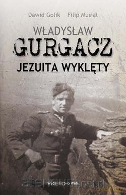 Władysław Gurgacz. Jezuita wyklęty [KSIĄŻKA]