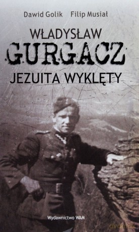 Władysław Gurgacz. Jezuita wyklęty [KSIĄŻKA]