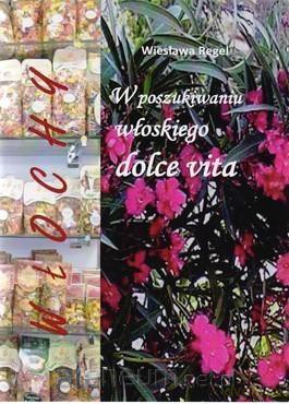 Włochy. W poszukiwaniu włoskiego dolce vita [KSIĄŻKA]