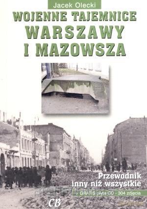 Wojenne tajemnice Warszawy i Mazowsza. Przewodnik inny niż wszystkie. Tom 1 - Jacek Olecki [KSIĄŻKA]+[CD]