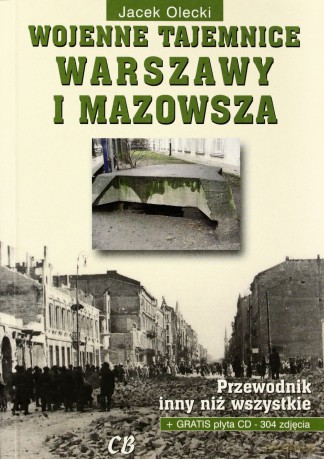 Wojenne tajemnice Warszawy i Mazowsza. Przewodnik inny niż wszystkie. Tom 1 - Jacek Olecki [KSIĄŻKA]+[CD]