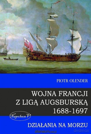 Wojna Francji z Liga Augsburska 1688-1697 [KSIĄŻKA]