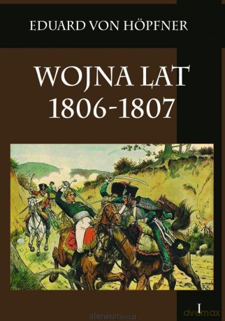 Wojna lat 1806-1807 Tom 1 [KSIĄŻKA]