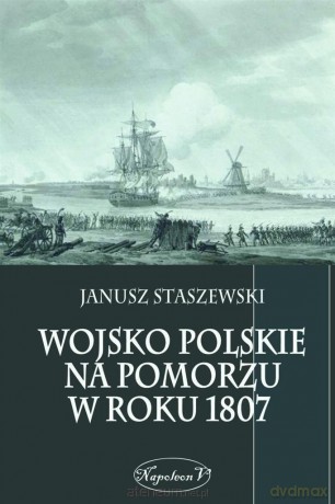 Wojsko polskie na Pomorzu w roku 1807 [KSIĄŻKA]