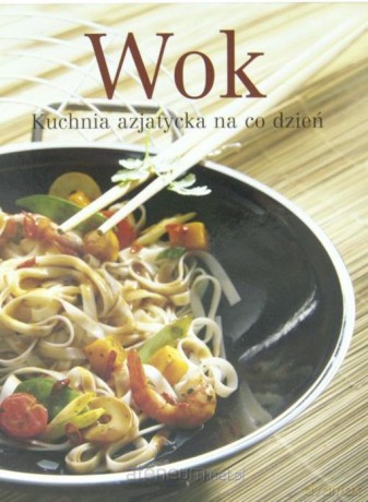 Wok. Kuchnia azjatycka na co dzień [KSIĄŻKA]