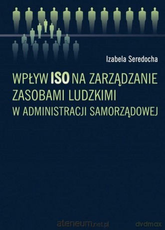 Wpływ ISO na zarządzanie zasobami ludzkimi w administracji samorządowej [KSIĄŻKA]