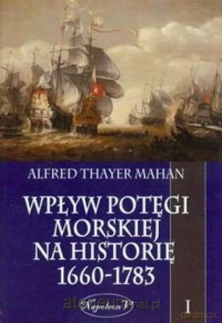 Wpływ potęgi morskiej na historię 1660-1783 Tom 1 [KSIĄŻKA]