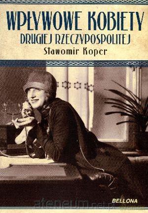 Wpływowe kobiety Drugiej Rzeczypospolitej BR [KSIĄŻKA]