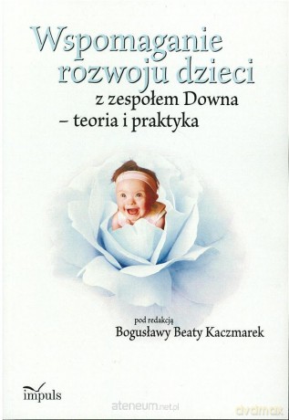 Wspomaganie rozwoju dzieci z zespołem Downa [KSIĄŻKA]