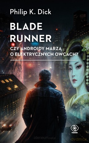 Blade runner. Czy androidy marzą o elektrycznych - Philip K. Dick [KSIĄŻKA]