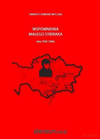 Wspomnienia małego sybiraka (lata 1939-1946) [KSIĄŻKA]