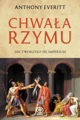 Chwała Rzymu - Anthony Everitt [KSIĄŻKA]