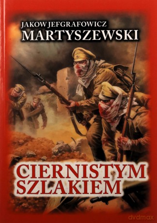 Ciernistym szlakiem. Wspomnienia 1914 - 1918 - Jakov Jefgrafowicz Martyszewski [KSIĄŻKA]