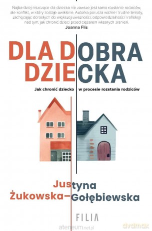 Dla dobra dziecka - Justyna Żukowska-Gołębiewska [KSIĄŻKA]