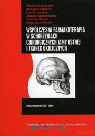 Współczesna farmakoterapia w schorzeniach chirurgicznych jamy ustnej i tkanek okolicznych [KSIĄŻKA]