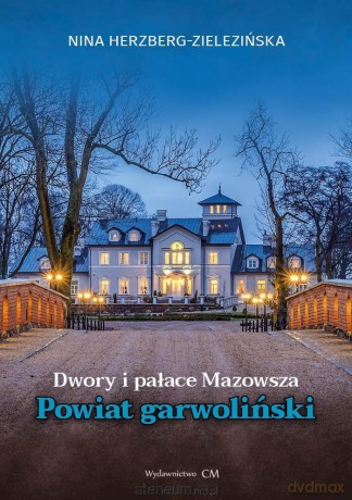Dwory i pałace Mazowsza. Powiat garwoliński - Nina Herzberg-Zielezińska [KSIĄŻKA]
