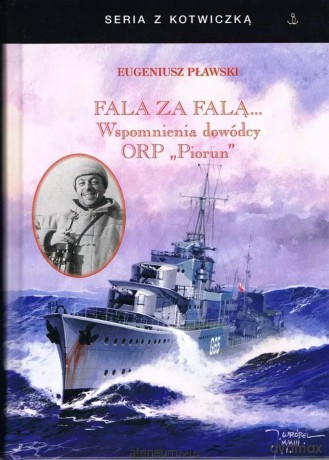 Fala za falą. Wspomnienia dowódcy ORP "Piorun" w.4 - Eugeniusz Pławski [KSIĄŻKA]
